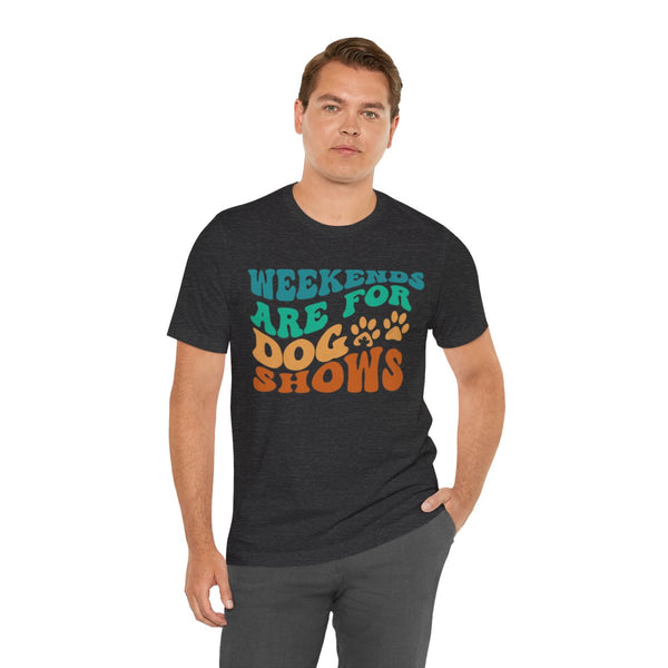 Weekends Are For Dog Shows T-Shirt