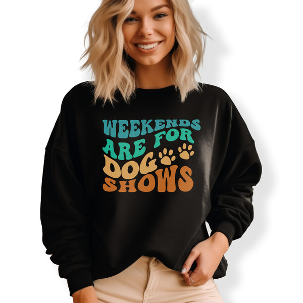 Weekends are for Dog Shows - Unisex Sweatshirt